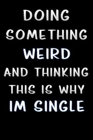 Cover of doing something weird and thinking this is why im single