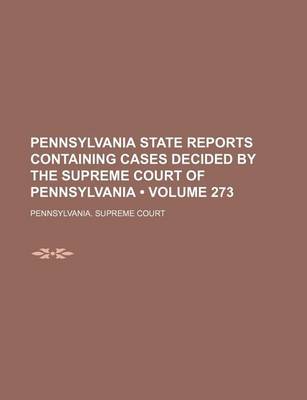 Book cover for Pennsylvania State Reports Containing Cases Decided by the Supreme Court of Pennsylvania (Volume 273)