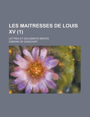 Book cover for Les Maitresses de Louis XV (1 ); Lettres Et Documents in Edits