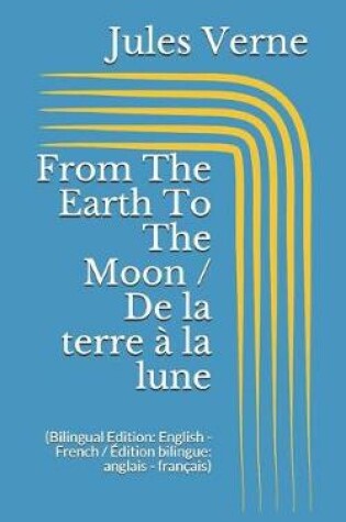 Cover of From The Earth To The Moon / De la terre à la lune (Bilingual Edition