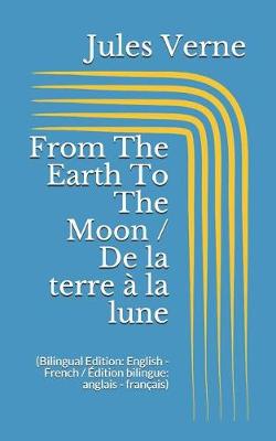 Book cover for From The Earth To The Moon / De la terre à la lune (Bilingual Edition