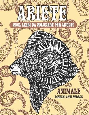 Cover of Cool libri da colorare per adulti - Disegni Anti stress - Animale - Ariete