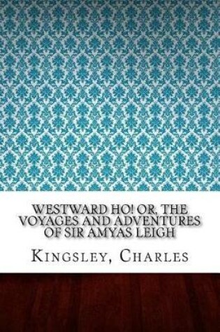 Cover of Westward Ho! Or, The Voyages and Adventures of Sir Amyas Leigh