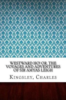 Book cover for Westward Ho! Or, The Voyages and Adventures of Sir Amyas Leigh