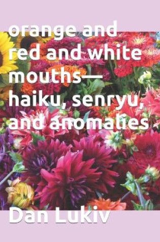 Cover of orange and red and white mouths-haiku, senryu, and anomalies