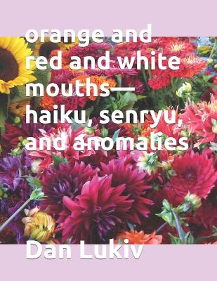 Book cover for orange and red and white mouths-haiku, senryu, and anomalies