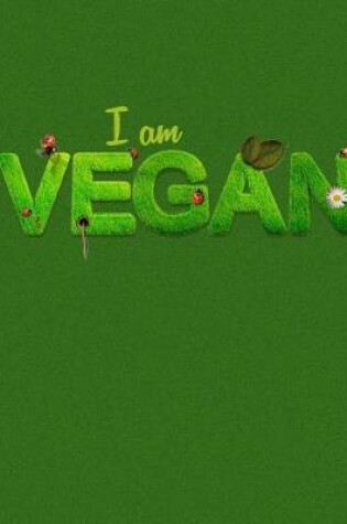 Cover of I Am Vegan. Notebook for Vegetarian Vegan. Blank Lined College Ruled Notebook Journal Planner Diary.