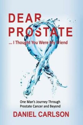 Cover of Dear Prostate ... I Thought You Were My Friend