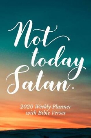 Cover of 2020 Weekly Planner With Bible Verses Not Today Satan.