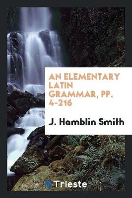 Book cover for An Elementary Latin Grammar, Pp. 4-216