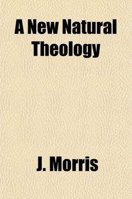 Book cover for A New Natural Theology; Based Upon the Doctrine of Evolution