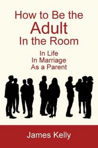 Cover of How to Be the Adult in the Room