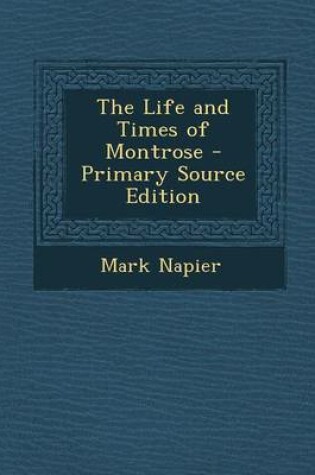 Cover of The Life and Times of Montrose - Primary Source Edition