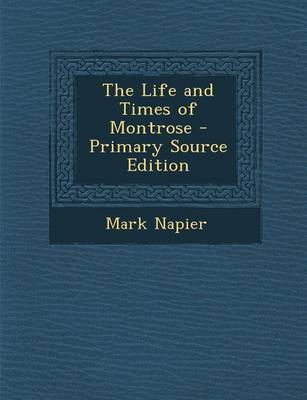 Book cover for The Life and Times of Montrose - Primary Source Edition