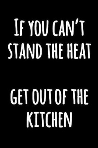 Cover of If You Can't Stand The Heat, Get Out Of The Kitchen