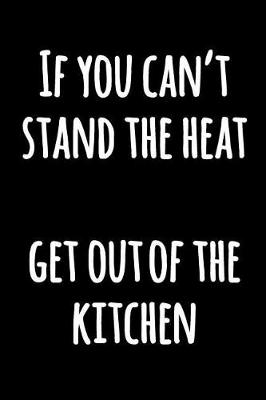 Book cover for If You Can't Stand The Heat, Get Out Of The Kitchen