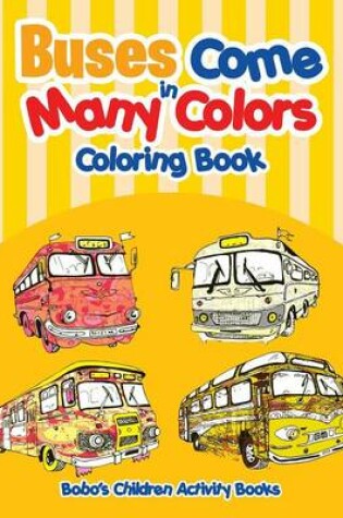 Cover of Buses Come in Many Colors Coloring Book