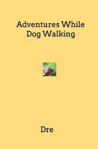 Cover of Adventures While Dog Walking