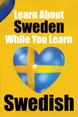 Book cover for Learn 50 Things You Didn't About Sweden While You Learn Swedish Perfect for Beginners, Children, Adults and Other Swedish Learners