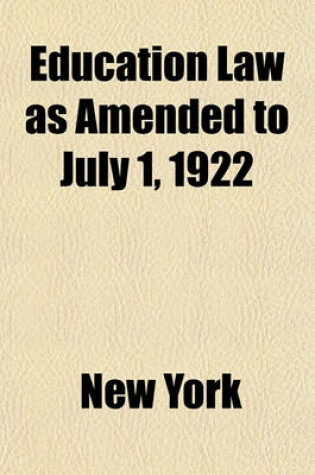 Cover of Education Law as Amended to July 1, 1922