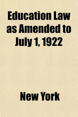 Book cover for Education Law as Amended to July 1, 1922