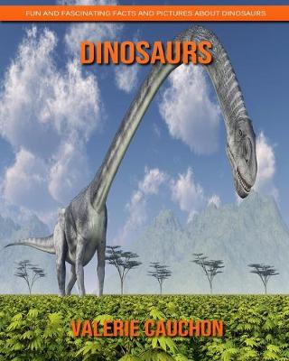 Book cover for Dinosaurs - Fun and Fascinating Facts and Pictures About Dinosaurs