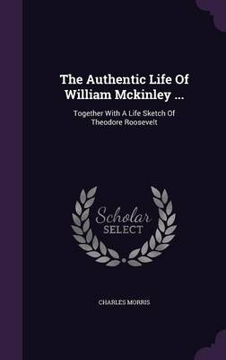 Book cover for The Authentic Life of William McKinley ...