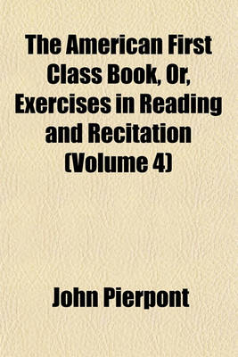 Book cover for The American First Class Book, Or, Exercises in Reading and Recitation (Volume 4)