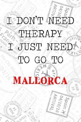 Book cover for I Don't Need Therapy I Just Need To Go To Mallorca