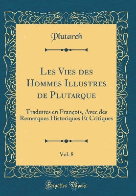 Book cover for Les Vies Des Hommes Illustres de Plutarque, Vol. 8