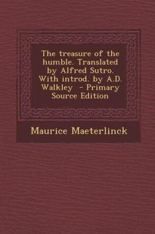 Cover of The Treasure of the Humble. Translated by Alfred Sutro. with Introd. by A.D. Walkley - Primary Source Edition