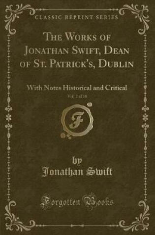 Cover of The Works of Jonathan Swift, Dean of St. Patrick's, Dublin, Vol. 2 of 18