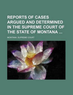 Book cover for Reports of Cases Argued and Determined in the Supreme Court of the State of Montana (Volume 21)