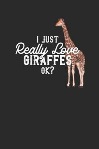 Cover of I Just Really Love Giraffes Ok ?