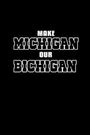 Cover of Make Michigan Our Bichigan