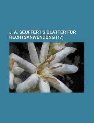 Book cover for J. A. Seuffert's Blatter Fur Rechtsanwendung (17)