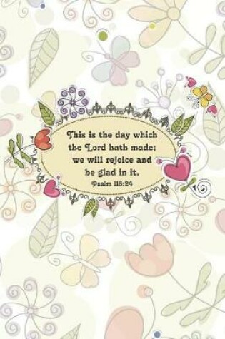Cover of This is the day which the Lord hath made; we will rejoice and be glad in it. Psalm 118