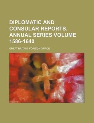 Book cover for Diplomatic and Consular Reports. Annual Series Volume 1586-1640