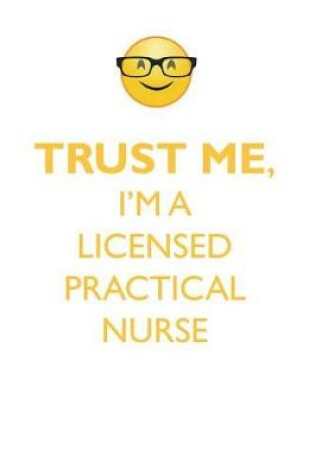 Cover of TRUST ME, I'M A LICENSED PRACTICAL NURSE AFFIRMATIONS WORKBOOK Positive Affirmations Workbook. Includes