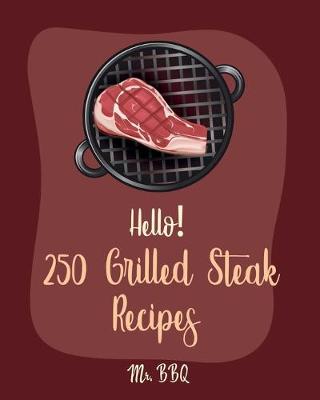 Cover of Hello! 250 Grilled Steak Recipes