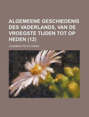 Book cover for Algemeene Geschiedenis Des Vaderlands, Van de Vroegste Tijden Tot Op Heden (12)