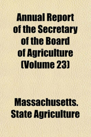 Cover of Annual Report of the Secretary of the Board of Agriculture (Volume 23)