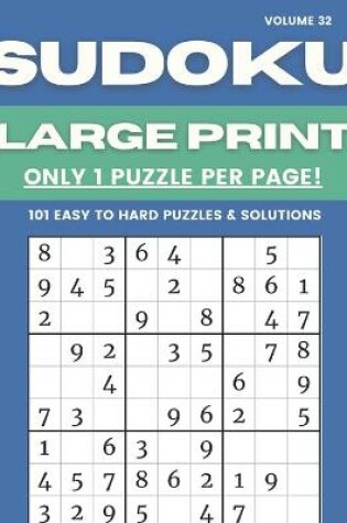 Cover of Sudoku Large Print - Only 1 Puzzle Per Page! - 101 Easy to Hard Puzzles & Solutions Volume 32