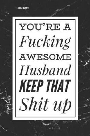 Cover of You're A Fucking Awesome Husband, Keep That Shit Up!