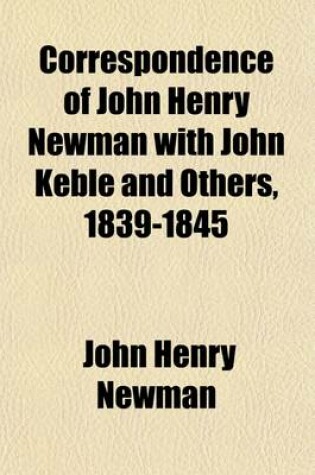 Cover of Correspondence of John Henry Newman with John Keble and Others, 1839-1845