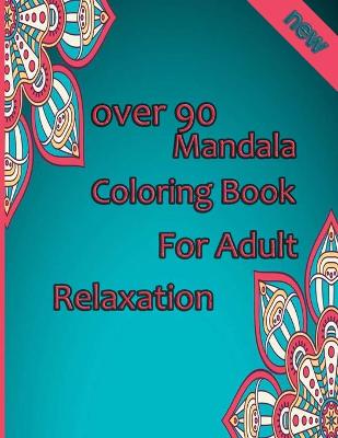 Book cover for over 90 Mandala Coloring Book For Adult Relaxation