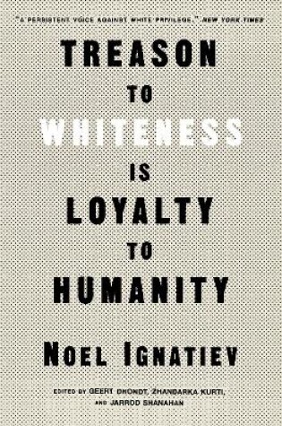 Cover of Treason to Whiteness is Loyalty to Humanity