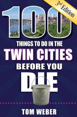 Cover of 100 Things to Do in the Twin Cities Before You Die, 3rd Edition