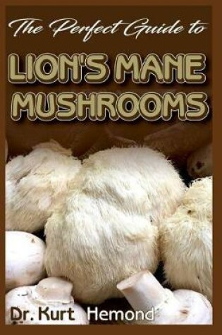 Cover of The Perfect Guide to Lion's Mane Mushrooms