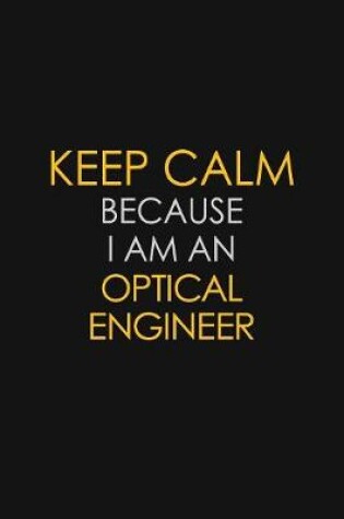 Cover of I Can't Keep Calm Because I Am An Optical Engineer